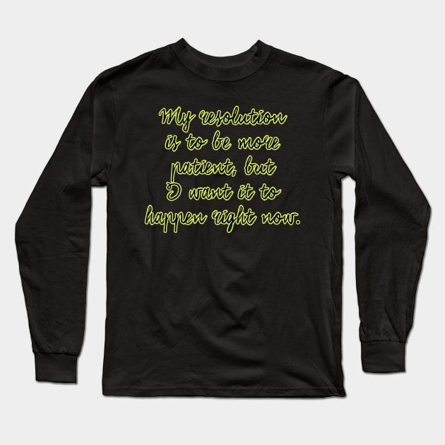 New Year's Resolution Funny Quotes Long Sleeve T-Shirt by XtremePixels